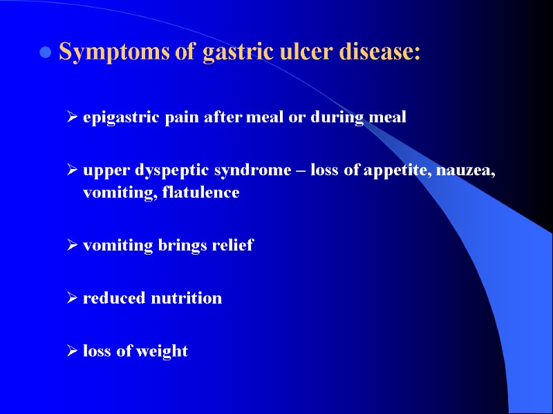 Symptoms of gastric ulcer disease:  epigastric pain after meal or during meal 